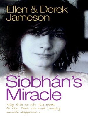 cover image of Siobhan's Miracle--They Told Us She Had Weeks to Live. Then the Most Amazing Miracle Happened